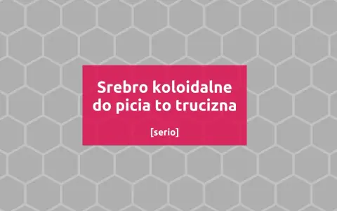 Srebro koloidalne do picia to trucizna. [serio] - ostrzeżenie przed niebezpiecznym produktem.