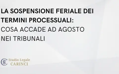 La sospensione feriale dei termini processuali: cosa accade ad agosto nei tribunali. Studio Legale Carinci.