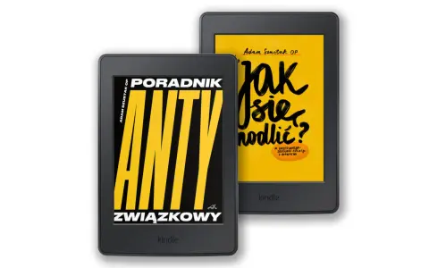 Dwa czytniki Kindle. Na jednym okładka "Poradnik Anty Związkowy", na drugim "Jak się modlić?". Książki Adama Szustaka OP.