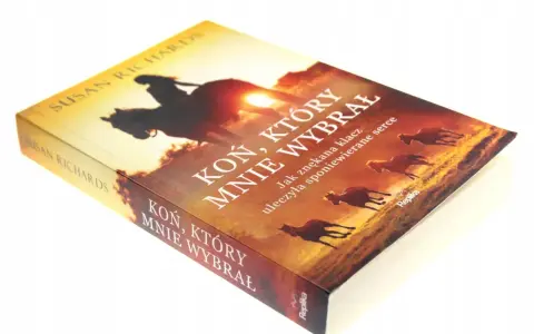 Koń, który Cię wybrał: Rozpoznaj i zbuduj unikalną więź