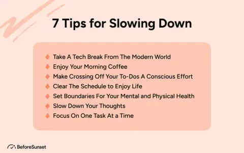 7 tips for slowing down: tech breaks, mindful coffee, conscious to-dos, clear schedules, health boundaries, slowing thoughts, and single-tasking.