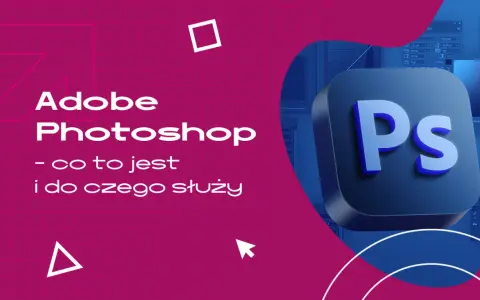 Photoshop: Co to jest, do czego służy i czy jest dla Ciebie?