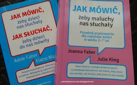Dwie książki o tym, jak mówić, żeby dzieci nas słuchały i jak słuchać, żeby dzieci do nas mówiły. Poradniki dla rodziców.