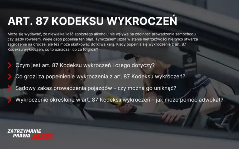 Art. 87 Kodeksu wykroczeń: co grozi za jazdę po alkoholu? Dowiedz się, kiedy minął zakaz prowadzenia pojazdów i jakie są konsekwencje.