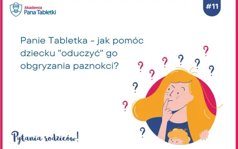 Panie Tabletka: jak pomóc dziecku "oduczyć" go obgryzania paznokci? Rodzice zadają pytania o skutki tego nawyku.