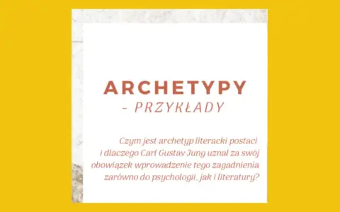 Tekst o archetypach i ich przykładach, nawiązujący do Junga.