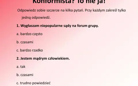 Konformista? To nie ja! Pytania o własne poglądy i mądrość. Czy wygłaszam niepopularne sądy? Czy jestem mądrym człowiekiem?