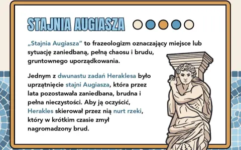 Stajnia Augiasza – symbol bałaganu, który Herakles uprzątnął, kierując przez nią rzekę.