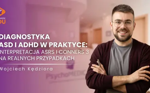Wojciech Kędziora omawia diagnostykę ASD i ADHD, interpretując wyniki Conners 3 na przykładach.