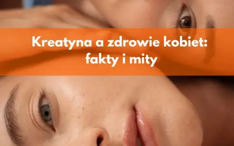 Kreatyna a zdrowie kobiet: fakty i mity. Dwie kobiety, jedna z niebieskimi, druga z brązowymi oczami, na tle pomarańczowego paska z tekstem.