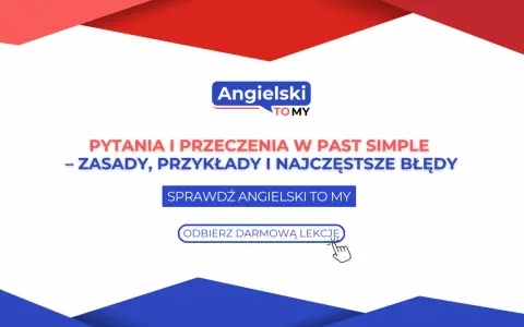 Pytania i przeczenia w past simple: zasady, przykłady i błędy. Odbierz darmową lekcję angielskiego.