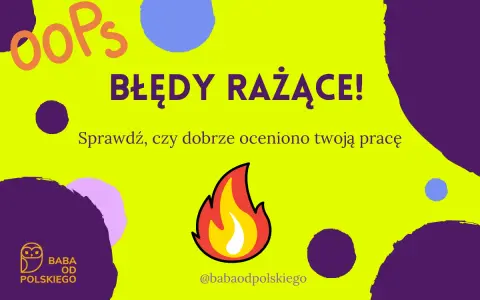 OOPS! BŁĘDY RAŻĄCE!" - sprawdź, czy dobrze oceniono Twoją pracę. Uważaj na odmienne części mowy!