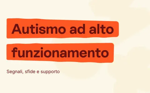 Autismo ad alto funzionamento: segnali, sfide e come comportarsi per offrire supporto.