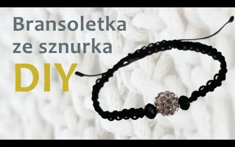 Jak zrobić bransoletkę ze sznurka - proste kroki na piękny efekt