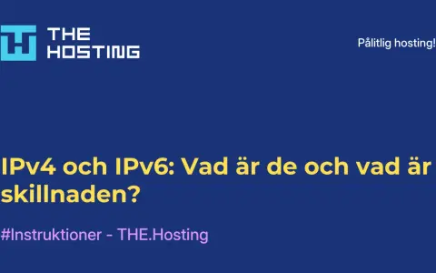 IPv4 och IPv6: Vad är de och vad är skillnaden? En guide från THE.Hosting om nätverksprotokoll.