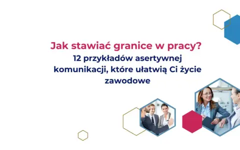 Jak stawiać granice w pracy? 12 przykładów asertywnej komunikacji, które ułatwią Ci życie zawodowe. Unikaj dwuznacznego zachowania szefa.