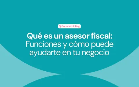 Texto sobre qué es un asesor fiscal, sus funciones y cómo puede ayudar a tu negocio.