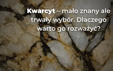 Kwarcyt – mało znany, ale trwały wybór. Dlaczego warto go rozważyć? Tekst na tle kamienia.