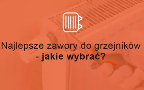 Jakie zawory termostatyczne do grzejników? Wybierz najlepsze rozwiązanie