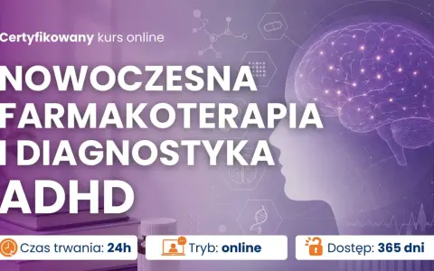 Kurs online o farmakoterapii i diagnostyce ADHD. Poznaj nowoczesne metody leczenia. Test ADHD online.