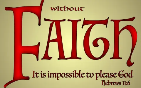 Large red letters spell "FAITH" with the scripture "without faith it is impossible to please God" below.