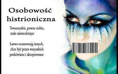 Osobowość histrioniczna: towarzyska, pewna siebie, stale uśmiechnięta, łatwo oczarowuje innych, pragnie podziwu. Twarz z makijażem i kodem kreskowym na ustach.