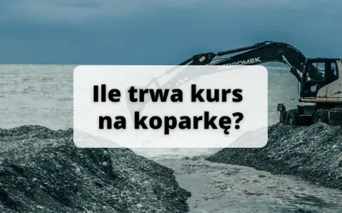Ile trwa kurs na koparkę? Poznaj szczegóły i różnice w czasie trwania