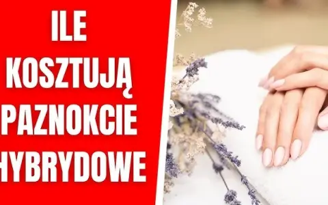 Ile kosztuje hybryda na paznokcie? Sprawdź ceny w salonach kosmetycznych