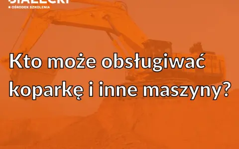 Koparka: Prawo jazdy czy uprawnienia? Rozwiewamy wątpliwości