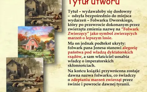 Obrazki przedstawiają sielankowe sceny z folwarku, który w tekście jest symbolem marzeń zwierząt o lepszym losie. Folwark to miejsce wydarzeń.