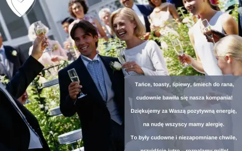 Śmieszne podziękowania dla gości weselnych: tańce, toasty, śpiewy, śmiech do rana, cudownie bawiła się nasza kompania! Dziękujemy za pozytywną energię, na nudę wszyscy mamy alergię.