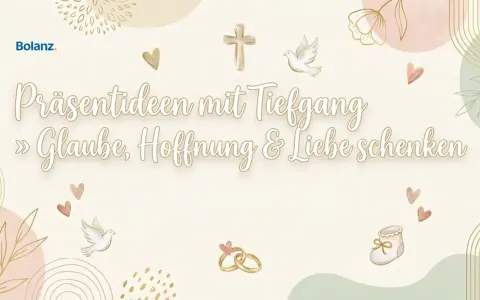 Bolanz: Präsentideen mit Tiefgang. Glaube, Hoffnung & Liebe schenken. Christliche Trostworte und Symbole wie Kreuz, Taube, Herzen, Ringe und Babyschuh.