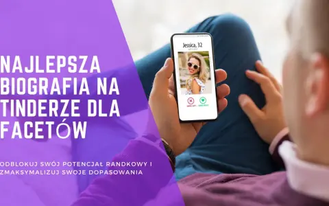 Chcesz uniknąć braku par na Tinderze? Zobacz, jak stworzyć najlepszą biografię dla facetów i zwiększyć swoje dopasowania.