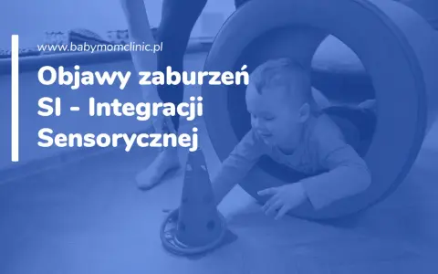 Czy Twoje dziecko ma SI? Objawy zaburzeń integracji sensorycznej