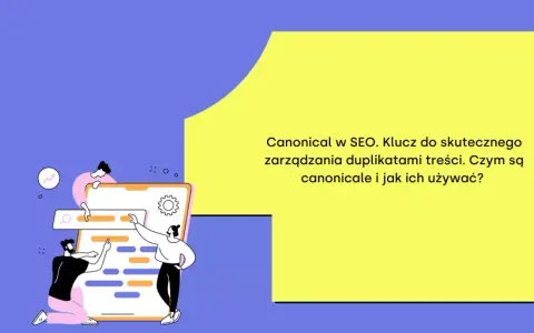 Grafika ilustruje zarządzanie duplikatami treści w SEO. Kluczowe są linki kanoniczne, które pomagają w optymalizacji.