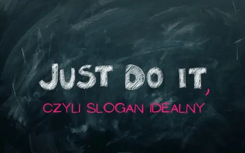 Napis "JUST DO IT", czyli hasło reklamowe, które motywuje do działania.