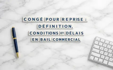 Congé pour reprise : définition, conditions et délais en bail commercial. Savoir le délai pour contester un congé pour reprise est essentiel.