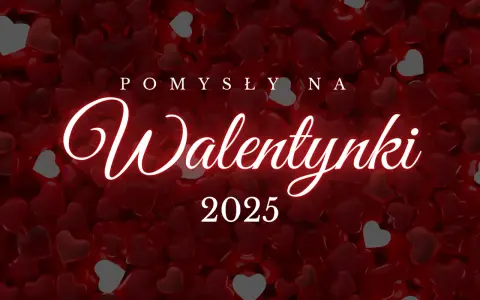 Walentynki 2025: Pomysły na romantyczny weekend i wieczór