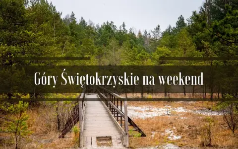 Góry Świętokrzyskie: Atrakcje, Szlaki i Niezapomniany Weekend