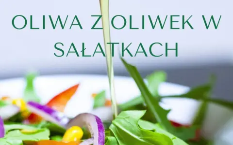 Jaka oliwa do sałatek? Odkryj najlepsze opcje dla zdrowia i smaku