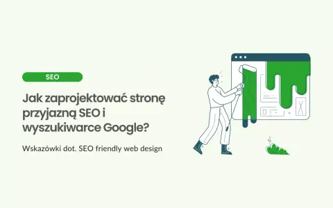 Ilustracja pokazuje, jak stworzyć stronę przyjazną SEO. Mężczyzna maluje zieloną farbą interfejs strony, poprawiając jej wygląd dla wyszukiwarek Google.