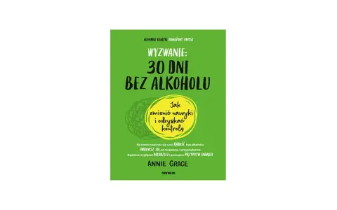Okładka książki "Wyzwanie: 30 dni bez alkoholu". Podpowiada, jak zmienić nawyki i odzyskać kontrolę, by poczuć radość i przypływ energii.