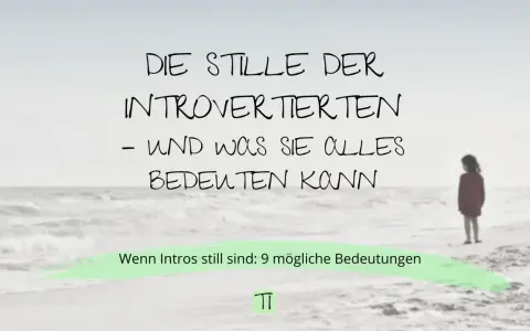 Die Stille der Introvertierten – und was sie alles bedeuten kann. Wenn Intros still sind: 9 mögliche Bedeutungen.