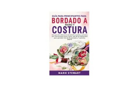 Libro "Guía para principiantes para bordado a mano y costura" con imágenes de bordados florales, hilos de colores y aros de bordar.