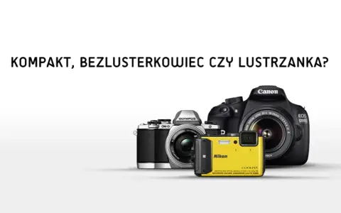 Bezlusterkowiec czy lustrzanka? Decyzja, której nie pożałujesz!