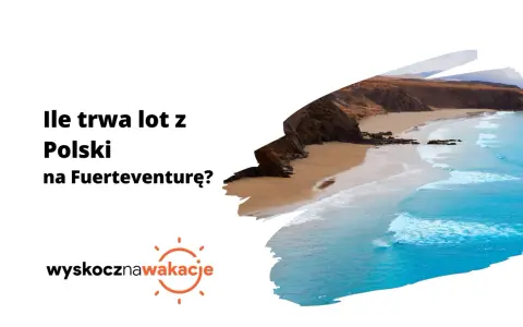 Ile się leci na Wyspy Kanaryjskie? Sprawdź, ile trwa lot z Polski na Fuerteventurę i zaplanuj wymarzone wakacje.