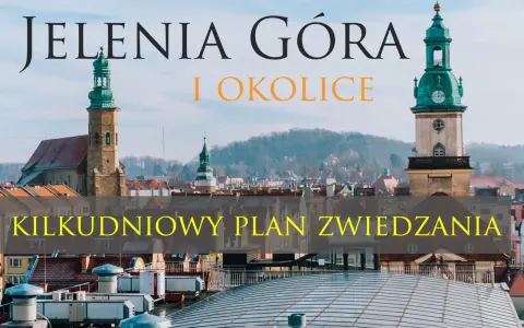 Jelenia Góra i okolice: kilkudniowy plan zwiedzania. Odkryj atrakcje tego malowniczego miasta i jego pięknych terenów.