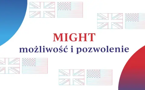 MIGHT - możliwość i pozwolenie. Flagi Wielkiej Brytanii i USA. Może to być symbol możliwości, jakie dają te kraje.