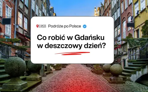 Deszczowy dzień w Gdańsku? Sprawdź, co robić! Urokliwe kamienice i brukowane uliczki czekają na odkrycie.