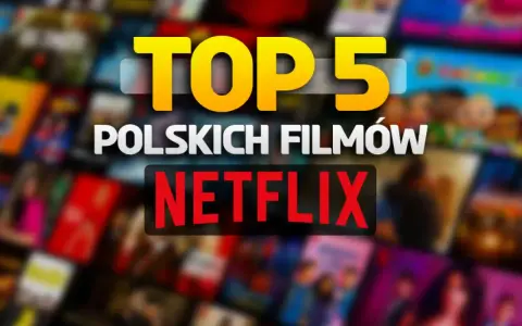Top 5 polskich filmów na Netflix. Zastanawiasz się, co warto obejrzeć? Sprawdź nasze propozycje!
